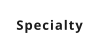 Specialty