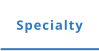 Specialty